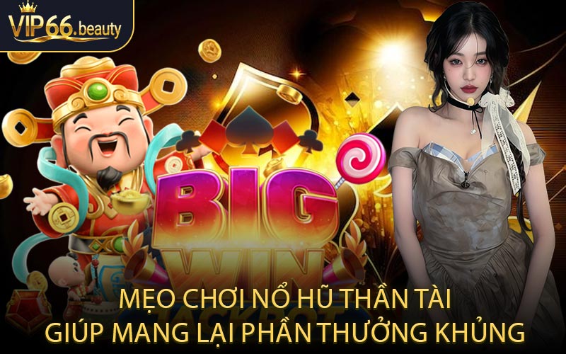 Mẹo chơi nổ hũ thần tài giúp mang lại phần thưởng khủng