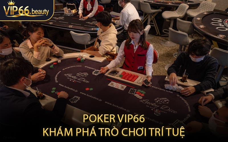 Poker VIP66 – Khám phá trò chơi trí tuệ