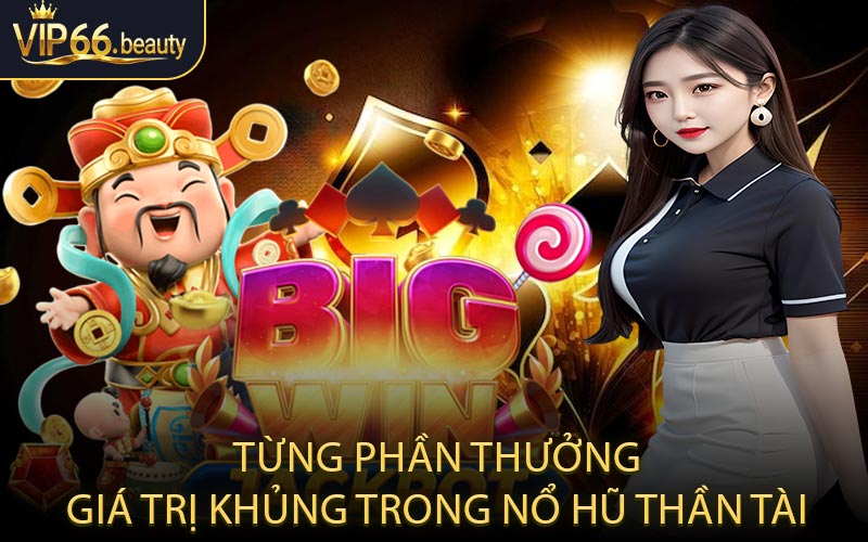 Từng phần thưởng giá trị khủng trong nổ hũ thần tài